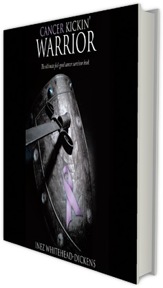 Cancer Kickin' Warrior by Inez Whitehead-Dickens